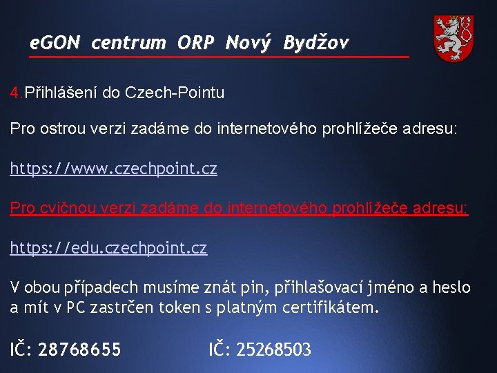 e. GON centrum ORP Nový Bydžov 4. Přihlášení do Czech-Pointu Pro ostrou verzi zadáme