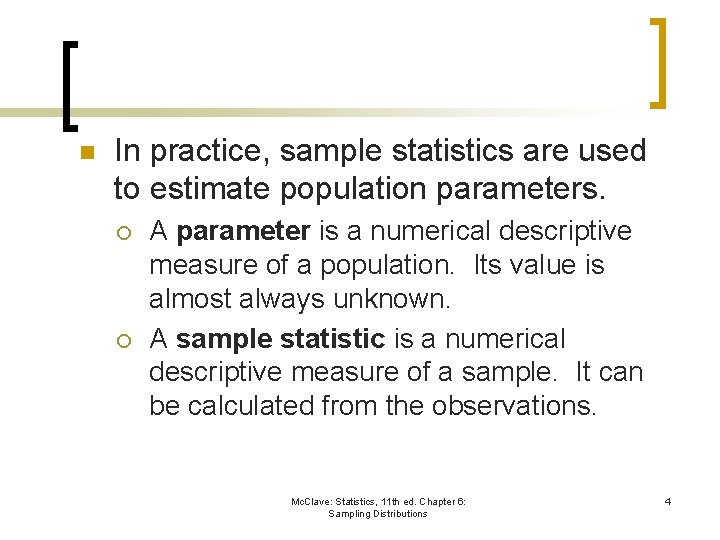 n In practice, sample statistics are used to estimate population parameters. ¡ ¡ A
