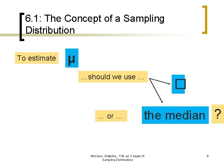 6. 1: The Concept of a Sampling Distribution To estimate µ …should we use