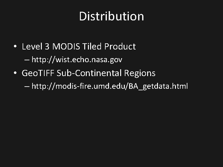 Distribution • Level 3 MODIS Tiled Product – http: //wist. echo. nasa. gov •