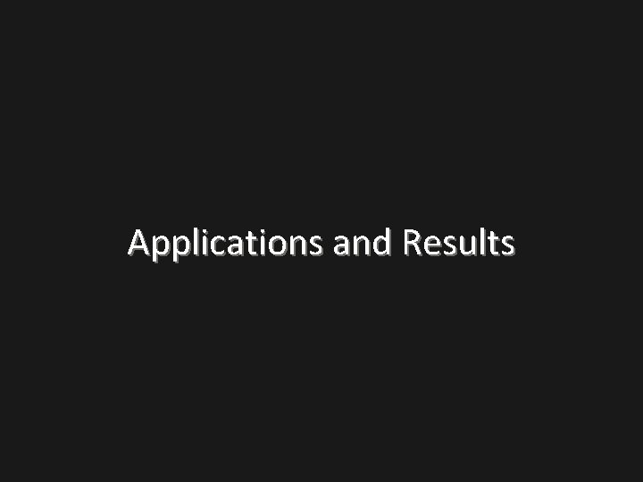 Applications and Results 
