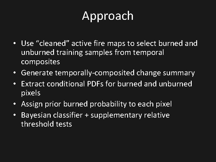 Approach • Use “cleaned” active fire maps to select burned and unburned training samples