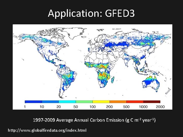 Application: GFED 3 1997 -2009 Average Annual Carbon Emission (g C m-2 year-1) http: