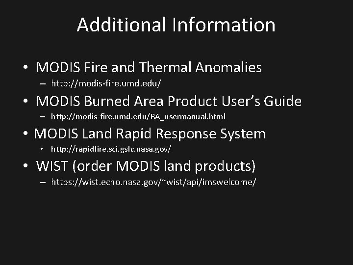Additional Information • MODIS Fire and Thermal Anomalies – http: //modis-fire. umd. edu/ •