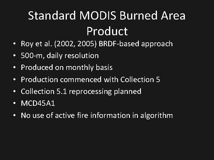  • • Standard MODIS Burned Area Product Roy et al. (2002, 2005) BRDF-based