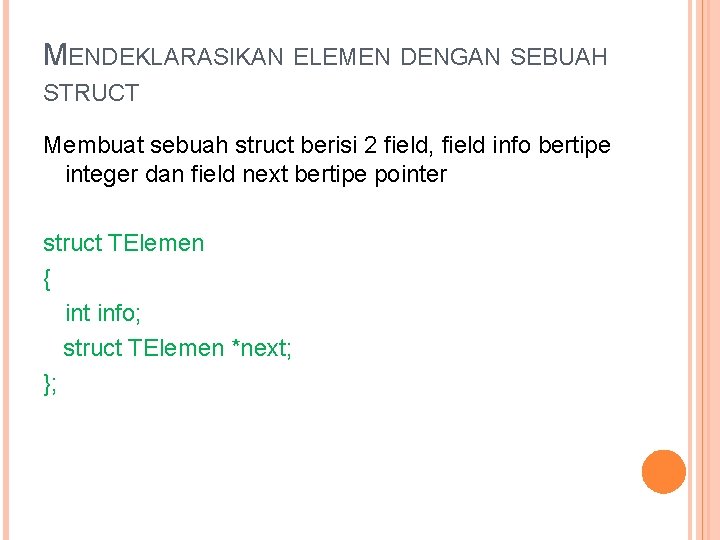 MENDEKLARASIKAN ELEMEN DENGAN SEBUAH STRUCT Membuat sebuah struct berisi 2 field, field info bertipe