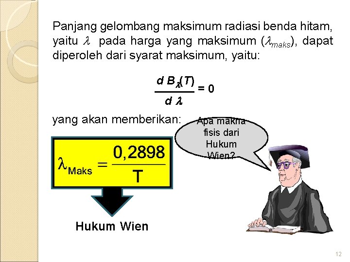 Panjang gelombang maksimum radiasi benda hitam, yaitu pada harga yang maksimum ( maks), dapat