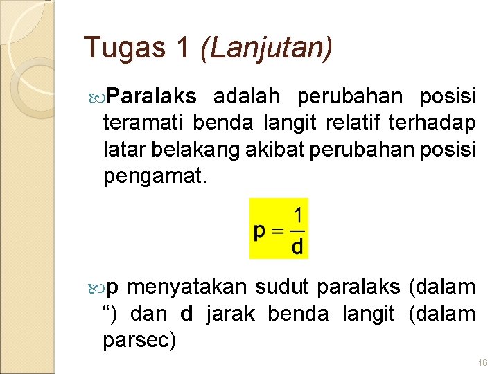 Tugas 1 (Lanjutan) Paralaks adalah perubahan posisi teramati benda langit relatif terhadap latar belakang