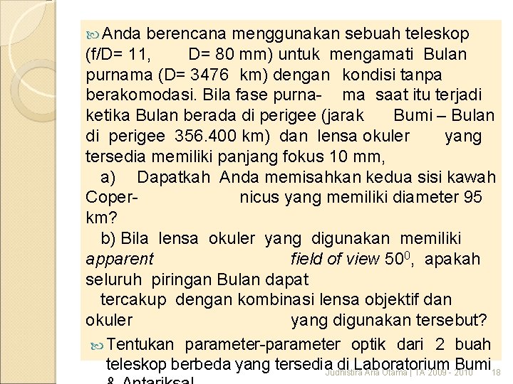  Anda berencana menggunakan sebuah teleskop (f/D= 11, D= 80 mm) untuk mengamati Bulan