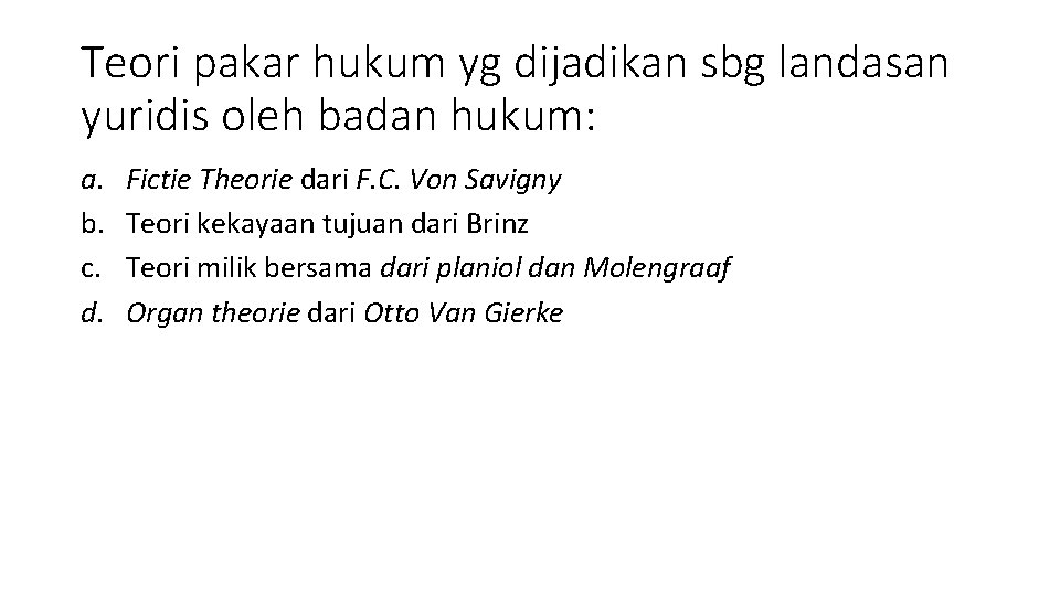 Teori pakar hukum yg dijadikan sbg landasan yuridis oleh badan hukum: a. b. c.