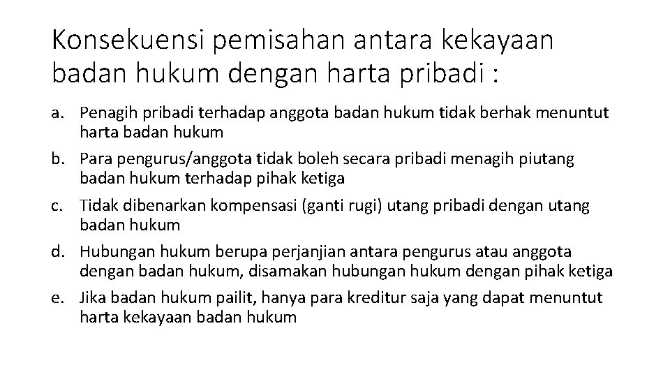 Konsekuensi pemisahan antara kekayaan badan hukum dengan harta pribadi : a. Penagih pribadi terhadap