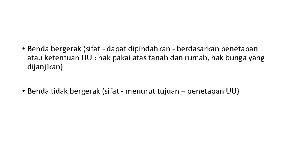  • Benda bergerak (sifat - dapat dipindahkan - berdasarkan penetapan atau ketentuan UU