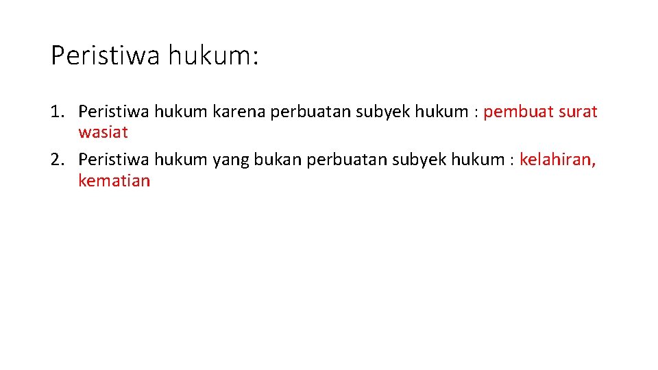 Peristiwa hukum: 1. Peristiwa hukum karena perbuatan subyek hukum : pembuat surat wasiat 2.