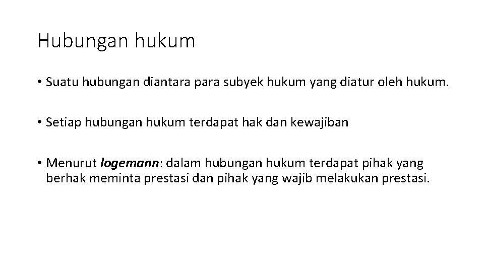 Hubungan hukum • Suatu hubungan diantara para subyek hukum yang diatur oleh hukum. •