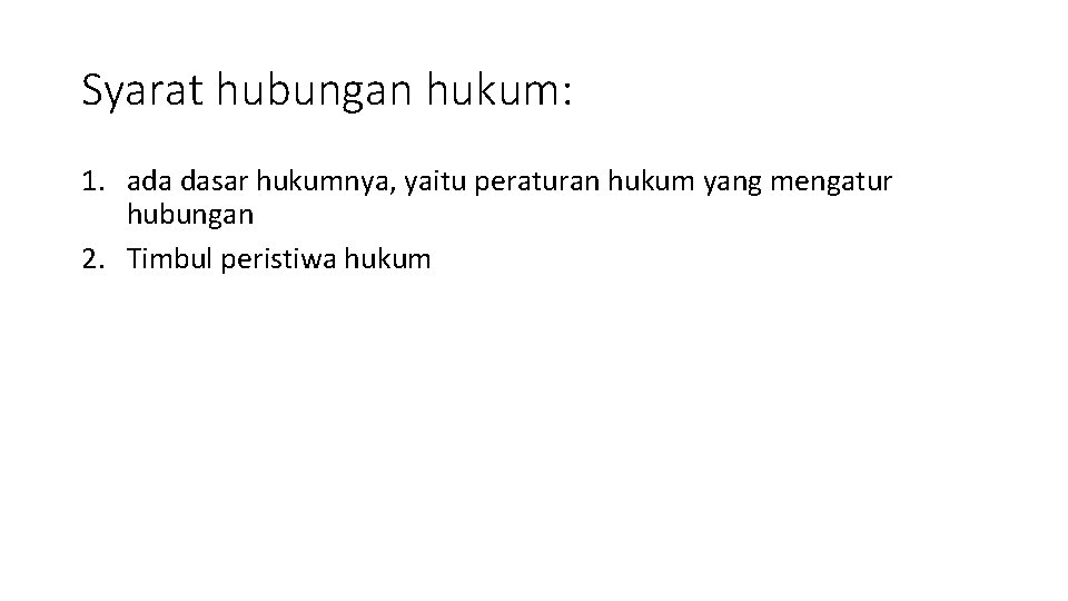 Syarat hubungan hukum: 1. ada dasar hukumnya, yaitu peraturan hukum yang mengatur hubungan 2.