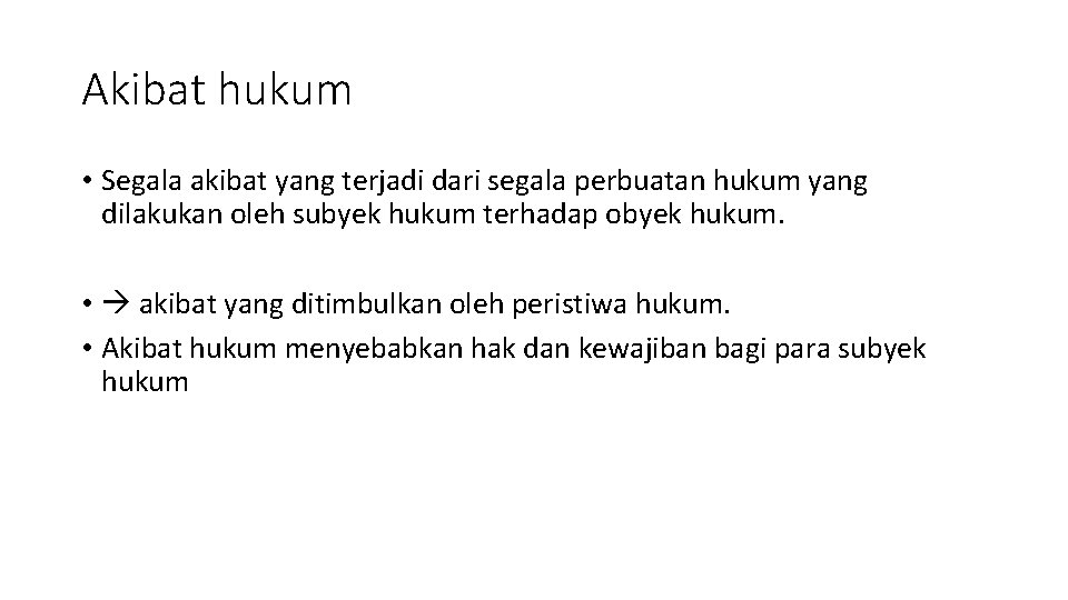 Akibat hukum • Segala akibat yang terjadi dari segala perbuatan hukum yang dilakukan oleh