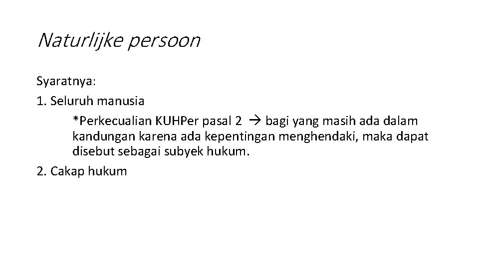 Naturlijke persoon Syaratnya: 1. Seluruh manusia *Perkecualian KUHPer pasal 2 bagi yang masih ada