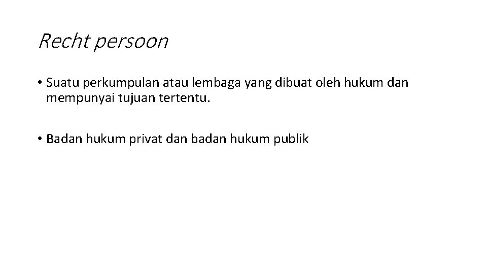 Recht persoon • Suatu perkumpulan atau lembaga yang dibuat oleh hukum dan mempunyai tujuan