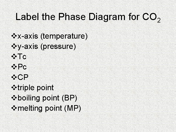 Label the Phase Diagram for CO 2 vx-axis (temperature) vy-axis (pressure) v. Tc v.