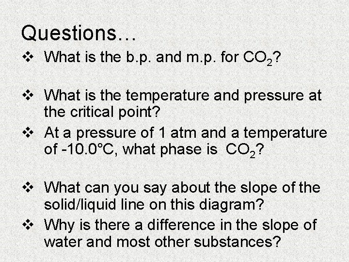 Questions… v What is the b. p. and m. p. for CO 2? v