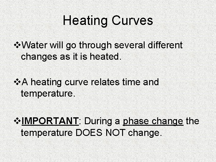 Heating Curves v. Water will go through several different changes as it is heated.