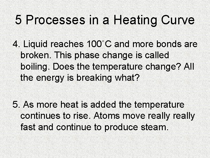 5 Processes in a Heating Curve 4. Liquid reaches 100˚C and more bonds are