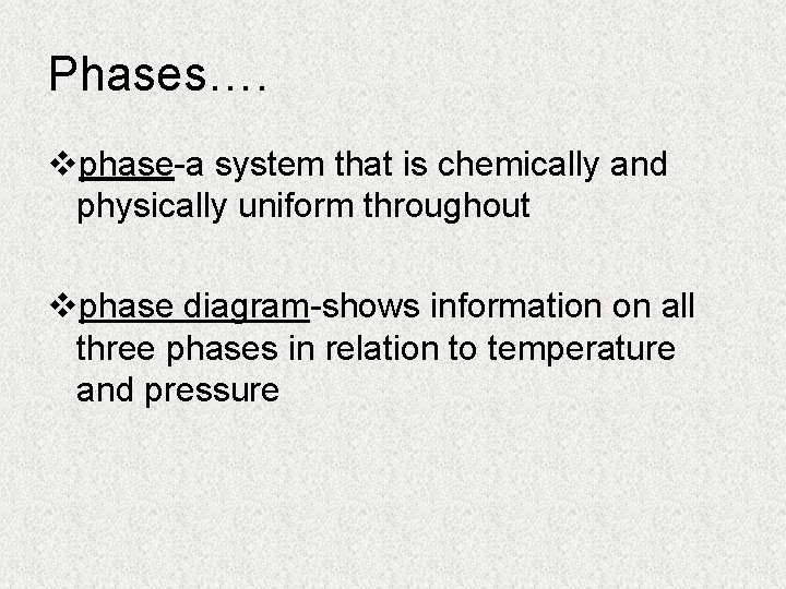 Phases…. vphase-a system that is chemically and physically uniform throughout vphase diagram-shows information on