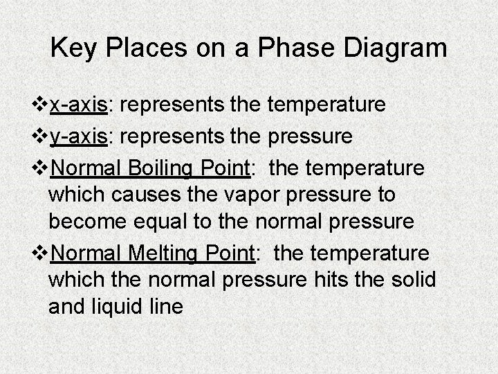 Key Places on a Phase Diagram vx-axis: represents the temperature vy-axis: represents the pressure