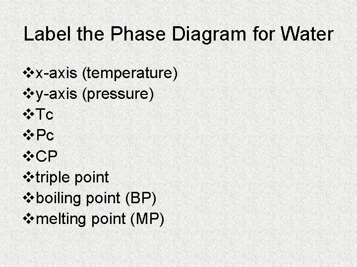 Label the Phase Diagram for Water vx-axis (temperature) vy-axis (pressure) v. Tc v. Pc