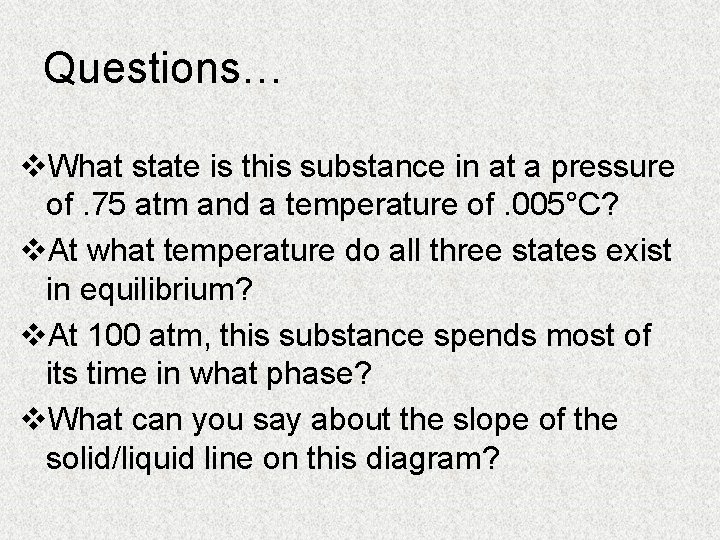 Questions… v. What state is this substance in at a pressure of. 75 atm