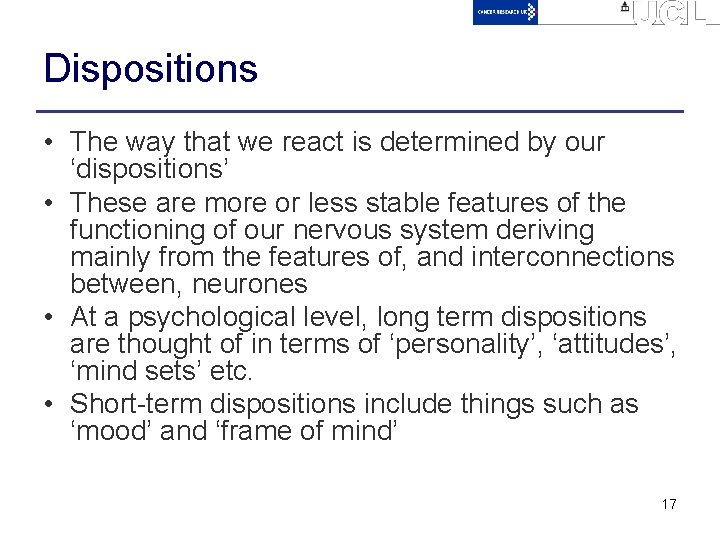 Dispositions • The way that we react is determined by our ‘dispositions’ • These