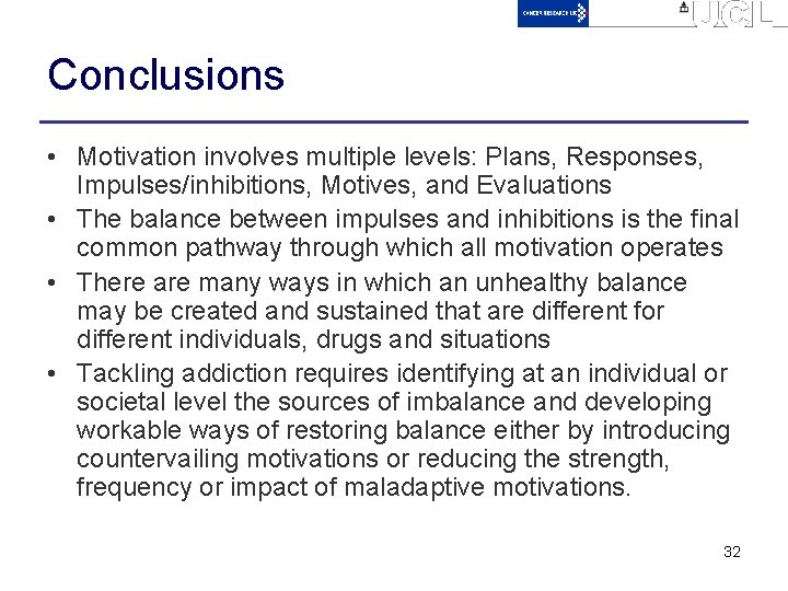 Conclusions • Motivation involves multiple levels: Plans, Responses, Impulses/inhibitions, Motives, and Evaluations • The