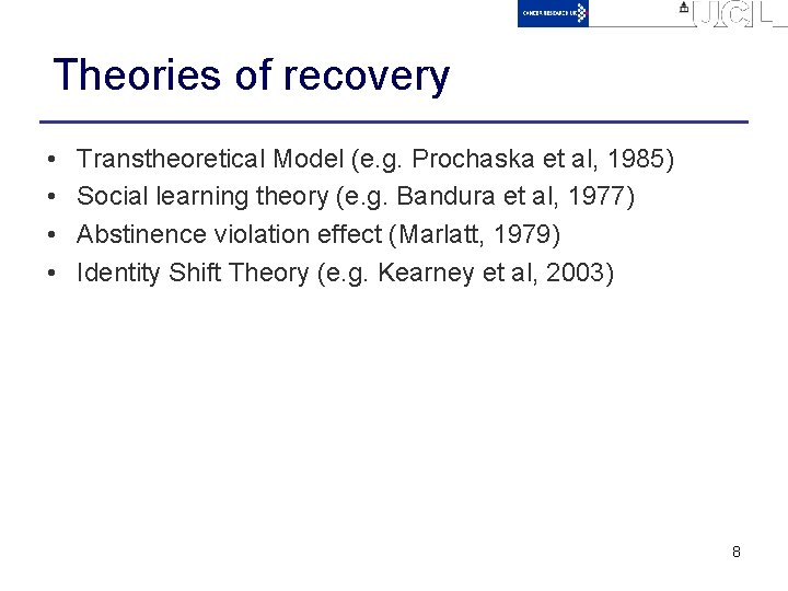 Theories of recovery • • Transtheoretical Model (e. g. Prochaska et al, 1985) Social