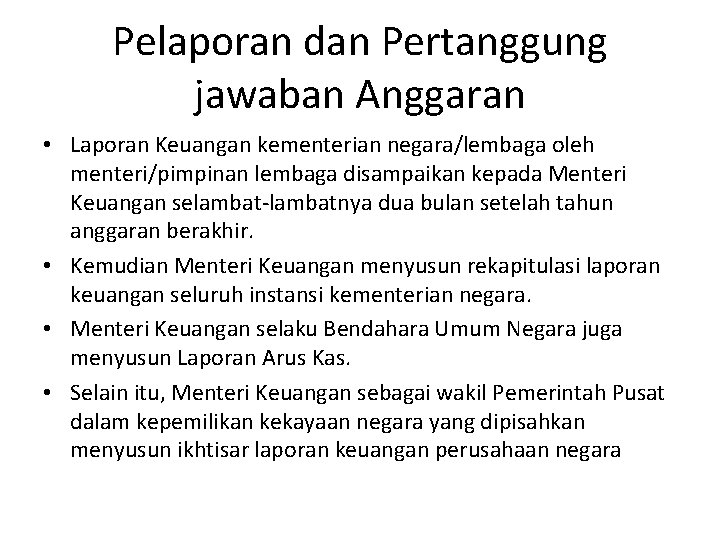Pelaporan dan Pertanggung jawaban Anggaran • Laporan Keuangan kementerian negara/lembaga oleh menteri/pimpinan lembaga disampaikan