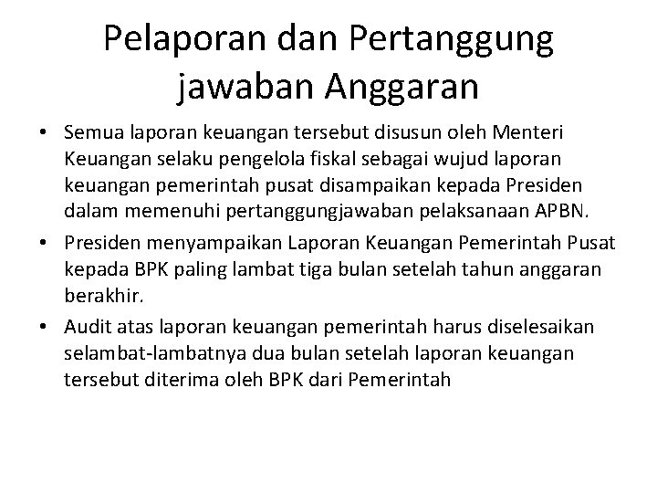 Pelaporan dan Pertanggung jawaban Anggaran • Semua laporan keuangan tersebut disusun oleh Menteri Keuangan