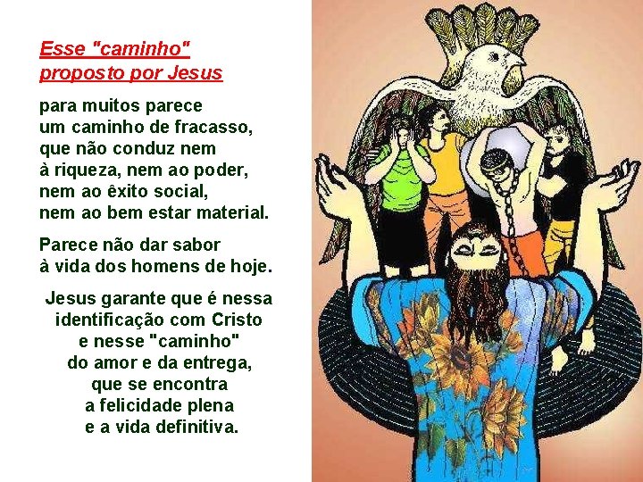 Esse "caminho" proposto por Jesus para muitos parece um caminho de fracasso, que não