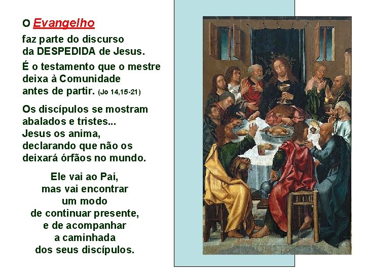 O Evangelho faz parte do discurso da DESPEDIDA de Jesus. É o testamento que