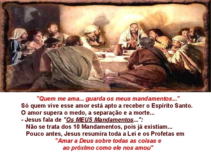 "Quem me ama. . . guarda os meus mandamentos. . . " Só quem