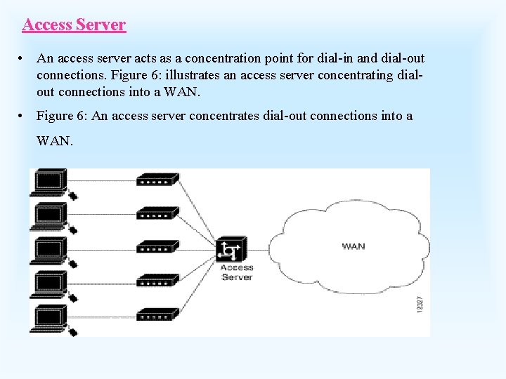 Access Server • An access server acts as a concentration point for dial-in and