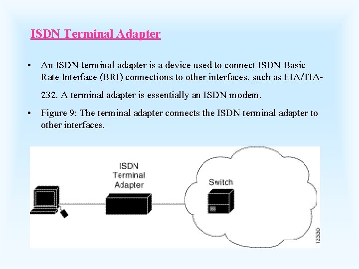 ISDN Terminal Adapter • An ISDN terminal adapter is a device used to connect
