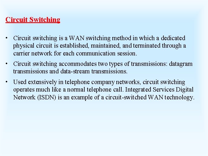 Circuit Switching • Circuit switching is a WAN switching method in which a dedicated