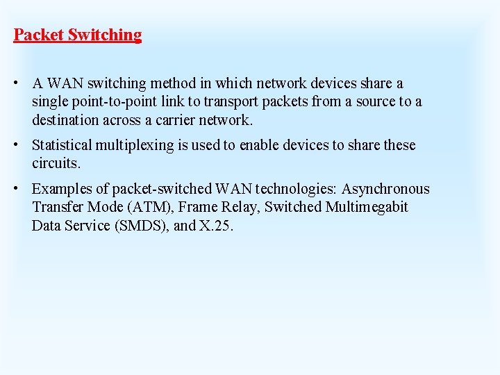 Packet Switching • A WAN switching method in which network devices share a single