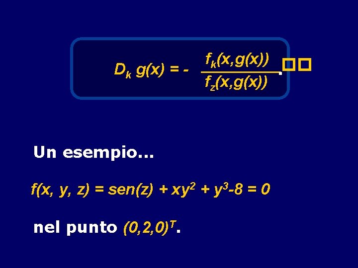 fk(x, g(x)) _____�� Dk g(x) =. fz(x, g(x)) Un esempio. . . f(x, y,