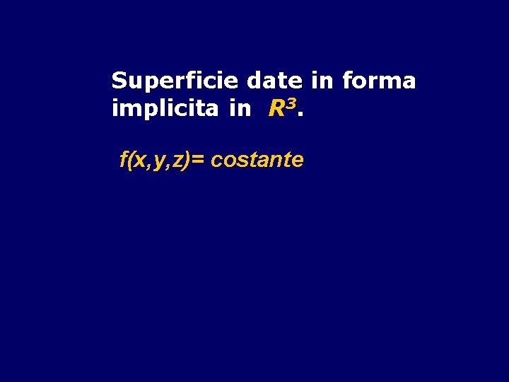 Superficie date in forma implicita in R 3. f(x, y, z)= costante 