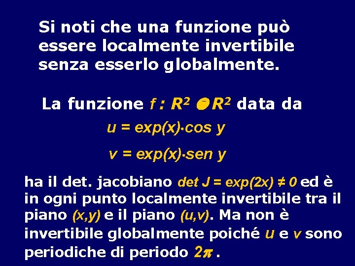 Si noti che una funzione può essere localmente invertibile senza esserlo globalmente. La funzione