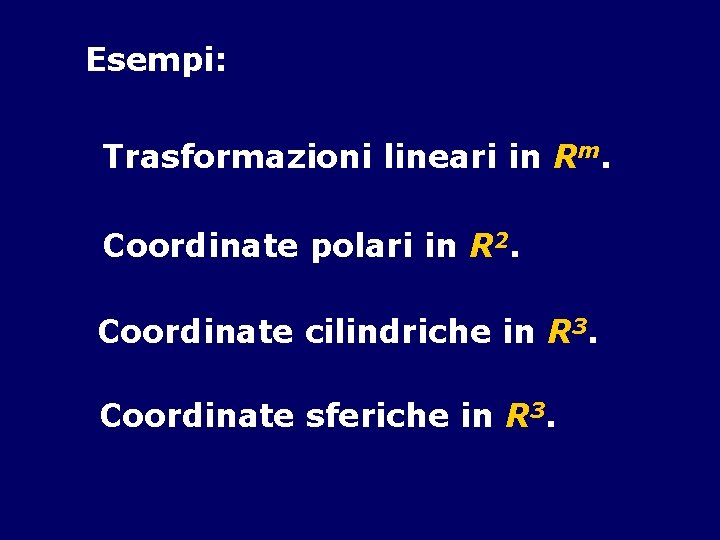 Esempi: Trasformazioni lineari in Rm. Coordinate polari in R 2. Coordinate cilindriche in R