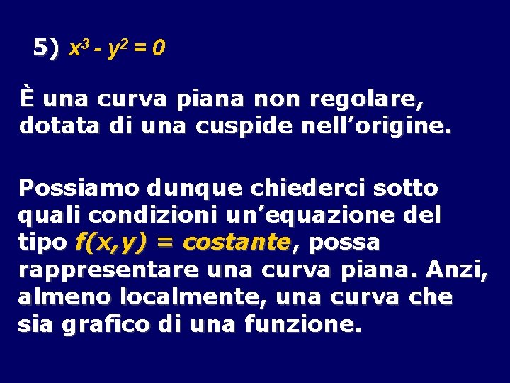 5) x 3 - y 2 = 0 È una curva piana non regolare,