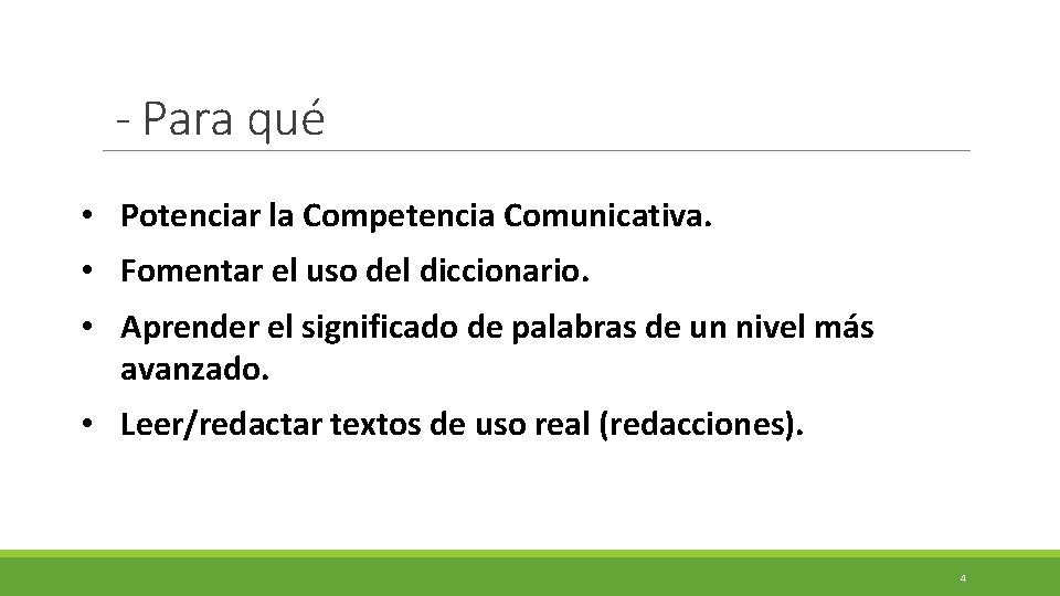 - Para qué • Potenciar la Competencia Comunicativa. • Fomentar el uso del diccionario.