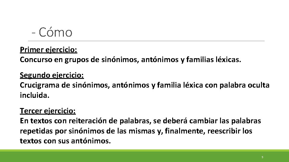- Cómo Primer ejercicio: Concurso en grupos de sinónimos, antónimos y familias léxicas. Segundo