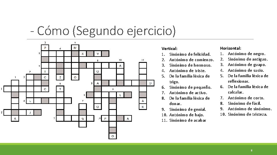 - Cómo (Segundo ejercicio) Vertical: 1. Sinónimo de felicidad. 2. Antónimo de comienzo. 3.